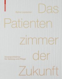 cover of the book Das Patientenzimmer der Zukunft: Innenarchitektur für Heilung und Pflege