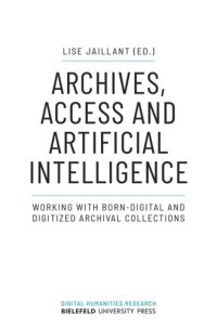 cover of the book Archives, Access and Artificial Intelligence: Working with Born-Digital and Digitized Archival Collections