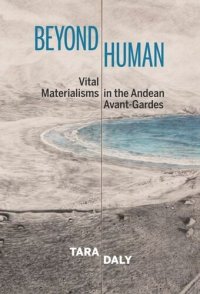 cover of the book Beyond Human: Vital Materialisms in the Andean Avant-Gardes