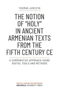 cover of the book The Notion of »holy« in Ancient Armenian Texts from the Fifth Century CE: A Comparative Approach Using Digital Tools and Methods