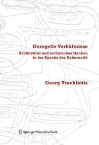 cover of the book Geregelte Verhältnisse: Architektur und technisches Denken in der Epoche der Kybernetik