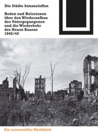 cover of the book Die Städte himmeloffen: Reden und Reflexionen über den Wiederaufbau des Untergegangenen und die Wiederkehr des Neuen Bauens 1948/49