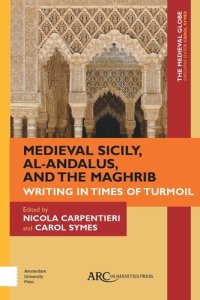 cover of the book Medieval Sicily, al-Andalus, and the Maghrib: Writing in Times of Turmoil