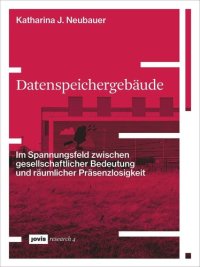 cover of the book Datenspeichergebäude: Im Spannungsfeld zwischen gesellschaftlicher Bedeutung und räumlicher Präsenzlosigkeit