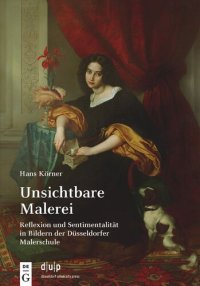 cover of the book Unsichtbare Malerei: Reflexion und Sentimentalität in Bildern der Düsseldorfer Malerschule