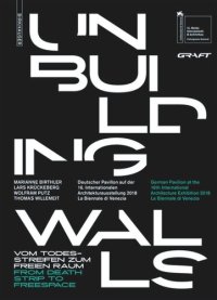 cover of the book Unbuilding Walls: Vom Todesstreifen zum freien Raum / From Death Strip to Freespace