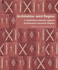 cover of the book Architektur wird Region / Dall’architettura alla regione / Architecture becomes Region: Die Regionalisierung von Architektur in Südtirol von circa 1880 bis in die Zwischenkriegszeit/La regionalizzazione dell'architettura in Alto Adige dal 1880 circa fino 