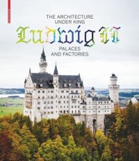 cover of the book The Architecture under King Ludwig II – Palaces and Factories