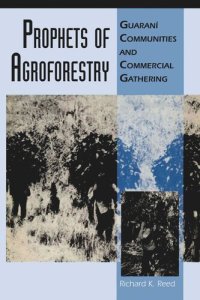 cover of the book Prophets of Agroforestry: Guaraní Communities and Commercial Gathering