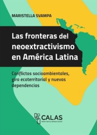 cover of the book Las fronteras del neoextractivismo en América Latina: Conflictos socioambientales, giro ecoterritorial y nuevas dependencias