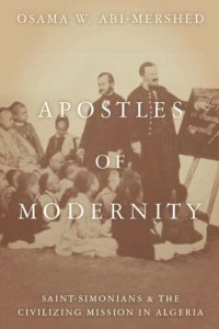 cover of the book Apostles of Modernity: Saint-Simonians and the Civilizing Mission in Algeria