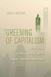 cover of the book Greening of Capitalism: How Asia Is Driving the Next Great Transformation