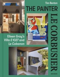 cover of the book The Painter Le Corbusier: Eileen Gray's Villa E 1027 and Le Cabanon