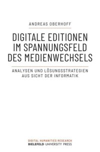 cover of the book Digitale Editionen im Spannungsfeld des Medienwechsels: Analysen und Lösungsstrategien aus Sicht der Informatik