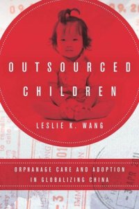 cover of the book Outsourced Children: Orphanage Care and Adoption in Globalizing China