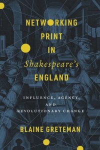 cover of the book Networking Print in Shakespeare’s England: Influence, Agency, and Revolutionary Change