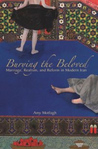 cover of the book Burying the Beloved: Marriage, Realism, and Reform in Modern Iran