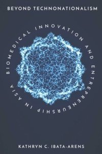 cover of the book Beyond Technonationalism: Biomedical Innovation and Entrepreneurship in Asia