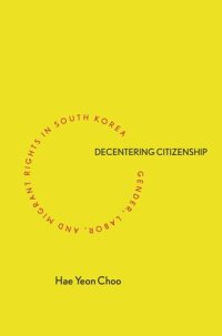 cover of the book Decentering Citizenship: Gender, Labor, and Migrant Rights in South Korea