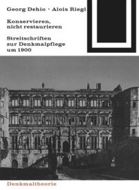 cover of the book Georg Dehio und Alois Riegl – Konservieren, nicht restaurieren.: Streitschriften zur Denkmalpflege um 1900