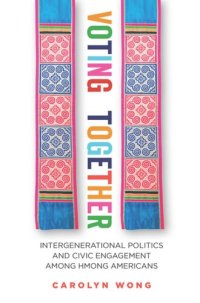 cover of the book Voting Together: Intergenerational Politics and Civic Engagement among Hmong Americans