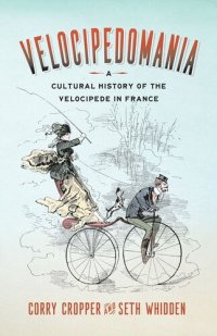 cover of the book Velocipedomania: A Cultural History of the Velocipede in France