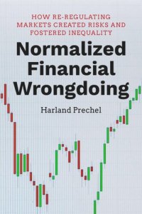 cover of the book Normalized Financial Wrongdoing: How Re-regulating Markets Created Risks and Fostered Inequality