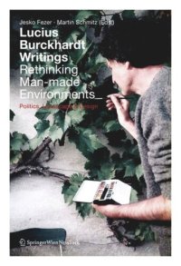 cover of the book Lucius Burckhardt Writings. Rethinking Man-made Environments: Politics, Landscape & Design