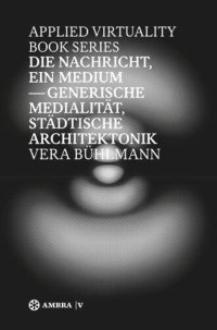 cover of the book Die Nachricht, ein Medium: Generische Medialität, städtische Architektonik