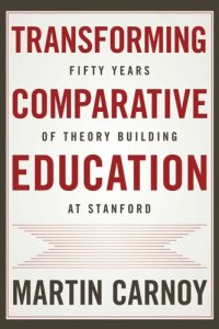 cover of the book Transforming Comparative Education: Fifty Years of Theory Building at Stanford