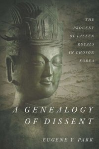 cover of the book A Genealogy of Dissent: The Progeny of Fallen Royals in Chosŏn Korea