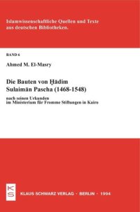 cover of the book Die Bauten von Hadim Sulaiman Pascha (1468-1548) nach seinen Urkunden im Ministerium für Fromme Stiftungen in Kairo