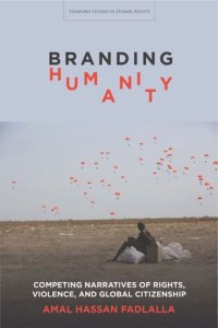 cover of the book Branding Humanity: Competing Narratives of Rights, Violence, and Global Citizenship