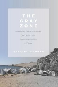 cover of the book The Gray Zone: Sovereignty, Human Smuggling, and Undercover Police Investigation in Europe