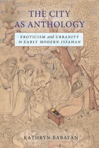 cover of the book The City as Anthology: Eroticism and Urbanity in Early Modern Isfahan