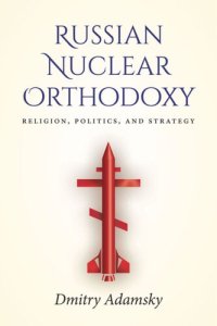 cover of the book Russian Nuclear Orthodoxy: Religion, Politics, and Strategy