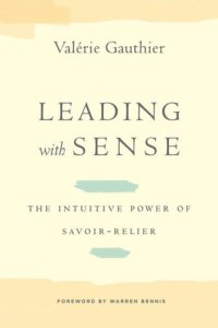 cover of the book Leading with Sense: The Intuitive Power of Savoir-Relier