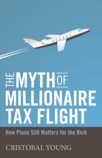 cover of the book The Myth of Millionaire Tax Flight: How Place Still Matters for the Rich