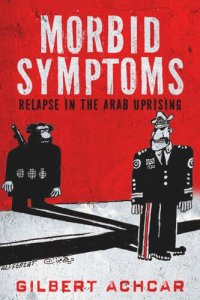 cover of the book Morbid Symptoms: Relapse in the Arab Uprising