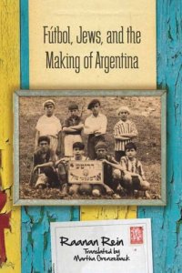 cover of the book Fútbol, Jews, and the Making of Argentina