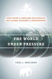 cover of the book The World Under Pressure: How China and India Are Influencing the Global Economy and Environment