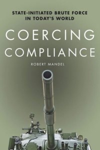 cover of the book Coercing Compliance: State-Initiated Brute Force in Today's World