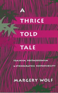 cover of the book A Thrice-Told Tale: Feminism, Postmodernism, and Ethnographic Responsibility