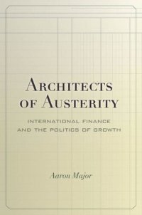 cover of the book Architects of Austerity: International Finance and the Politics of Growth