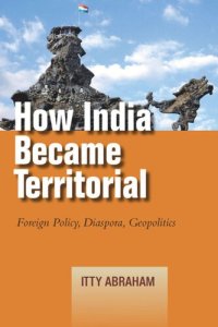 cover of the book How India Became Territorial: Foreign Policy, Diaspora, Geopolitics