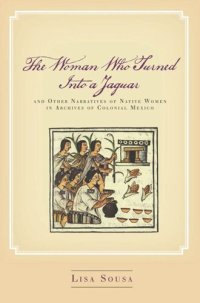 cover of the book The Woman Who Turned Into a Jaguar, and Other Narratives of Native Women in Archives of Colonial Mexico