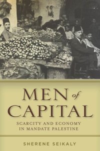 cover of the book Men of Capital: Scarcity and Economy in Mandate Palestine