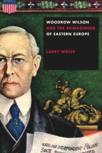 cover of the book Woodrow Wilson and the Reimagining of Eastern Europe