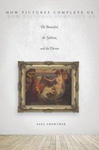 cover of the book How Pictures Complete Us: The Beautiful, the Sublime, and the Divine