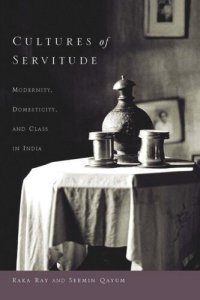 cover of the book Cultures of Servitude: Modernity, Domesticity, and Class in India